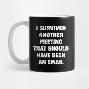 I survived another meeting Mug